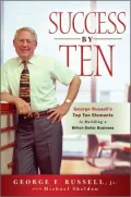Success By Ten: George Russells Top Ten Elements to Building a Billion-Dollar Business