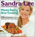 Sandra Lee Semi-Homemade Money-Saving Slow-Cooking: 129 Quick-to-Cook Meals