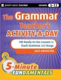 The Grammar Teacher’s Activity-a-Day: 180 Ready-to-Use Lessons to Teach Grammar and Usage, Grades 5-12