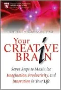 Your Creative Brain: Seven Steps to Maximize Imagination, Productivity, and Innovation in Your Life