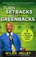 Turn Setbacks into Greenbacks: 7 Secrets for Going Up in Down Times