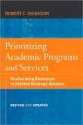 Prioritizing Academic Programs and Services: Reallocating Resources to Achieve Strategic Balance