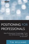 Positioning for Professionals: How Professional Knowledge Firms Can Differentiate Their Way to Success