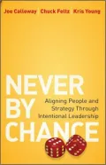 Never by Chance: Aligning People and Strategy Through Intentional Leadership