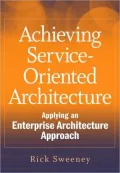 Achieving Service-Oriented Architecture: Applying an Enterprise Architecture Approach