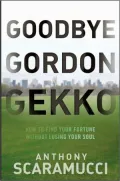 Goodbye Gordon Gekko: How to Find Your Fortune Without Losing Your Soul