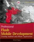Professional Flash Mobile Development: Creating Android and iPhone Applications