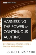 Harnessing the Power of Continuous Auditing: Developing and Implementing a Practical Methodology. Robert L. Mainardi