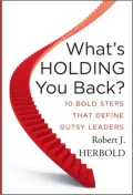 What's Holding You Back?: Ten Bold Steps That Define Gutsy Leaders