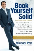 Book Yourself Solid: The Fastest, Easiest, and Most Reliable System for Getting More Clients Than You Can Handle Even If You Hate Marketing and Selling