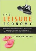The Leisure Economy: How Changing Demographics, Economics, and Generational Attitudes Will Reshape Our Lives and Our Industries