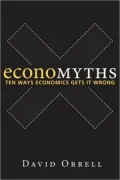 Economyths: Ten Ways Economics Gets It Wrong