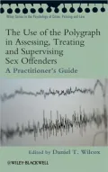 The Use of the Polygraph in Assessing, Treating and Supervising Sex Offenders
