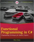 Functional Programming in C#: Classic Programming Techniques for Modern Projects