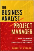 The Business Analyst /  Project Manager: A New Partnership for Managing Complexity and Uncertainty