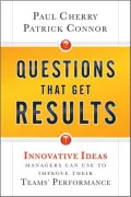 Questions That Get Results: Innovative Ideas Managers Can Use to Improve Their Teams’ Performance
