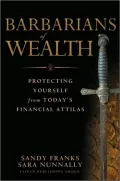 Barbarians of Wealth: Protecting Yourself from Today’s Financial Attilas