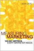Measuring Marketing: 103 Key Metrics Every Marketer Needs