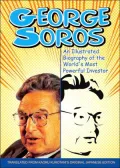 George Soros An Illustrated Biography of the World's Most Powerful Investor