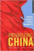 Privatizing China: Inside China's Stock Markets