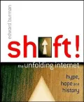 Shift The Unfolding Internet Hype, Hope and History
