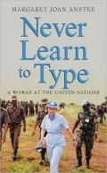 Never Learn to Type: A Woman at the United Nations