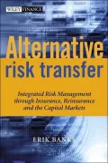 Alternative Risk Transfer: Integrated Risk Management Through Insurance, Reinsurance and the Capital Markets