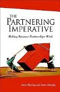Partnering Imperative Making Business Partnerships Work