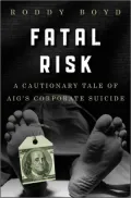 Fatal Risk:  A Cautionary Tale of AIG’s Corporate Suicide