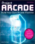 Project Arcade: Build Your Own Arcade Machine [With CDROM]
