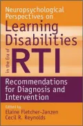 Neuropsychological Perspectives on Learning Disabilities in the Era of RTI: Recommendations for Diagnosis and Intervention