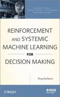Reinforcement and Systemic Machine Learning for Decision Making