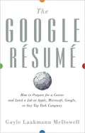 The Google Resume: How to Prepare for a Career and Land a Job at Apple, Microsoft, Google, or Any Top Tech Company