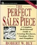 The Perfect Sales Piece: A Complete Do-It-Yourself Guide to Creating Brochures, Catalogs, Fliers, and Pamphlets