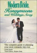 Modern Bride Honeymoons and Weddings Away: The Complete Guide to Planning Your Romantic Trip Ever