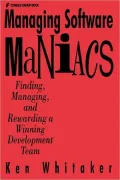 Managing Software Maniacs: Finding, Managing, and Rewarding a Winning Development Team