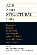 Age and Structural Lag: Society's Failure to Provide Meaningful Opportunities in Work, Family, and Leisure