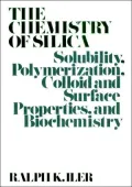 The Chemistry of Silica : Solubility, Polymerization, Colloid and Surface Properties and Biochemistry of Silica