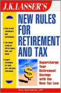 J. K. Lasser's New Rules for Retirement and Tax : Supercharge Your Retirement Savings with the New Tax Law
