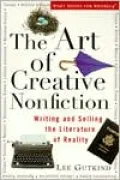 The Art of Creative Nonfiction: Writing and Selling the Literature of Reality