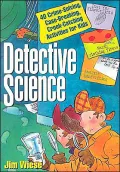 Detective Science: 40 Crime-Solving, Case-Breaking, Crook-Catching Activities for Kids