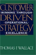 Customer-Driven Strategy: Winning Through Operational Excellence
