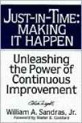 Just-in-Time: Making It Happen: Unleashing the Power of Continuous Improvement