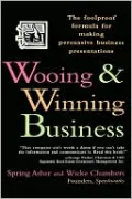 Wooing and Winning Business: The Foolproof Formula for Making Persuasive Business Presentations