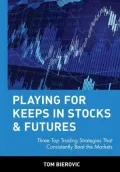 Playing for Keeps in Stocks and Futures: Three Top Trading Strategies that Consistently Beat the Markets
