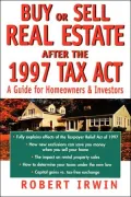 Buy or Sell Real Estate after the 1997 Tax Act: A Guide for Homeowners & Investors