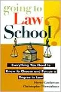 Going to Law School: Everything You Need to Know to Choose and Pursue a Degree in Law