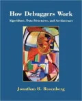How Debuggers Work: Algorithms, Data Structures, and Architecture
