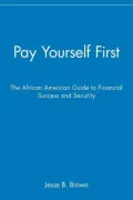 Pay Yourself First: The African American Guide to Financial Success and Security