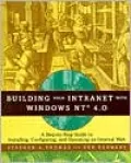 Building Your Intranet with Windows NT 4.0: A Step-by-Step Guide to Installing, Configuring, and Operating and Internal Web